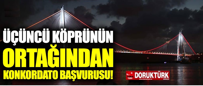 Yavuz Sultan Selim Köprüsü’nün  Ortağından Konkordato Başvurusu