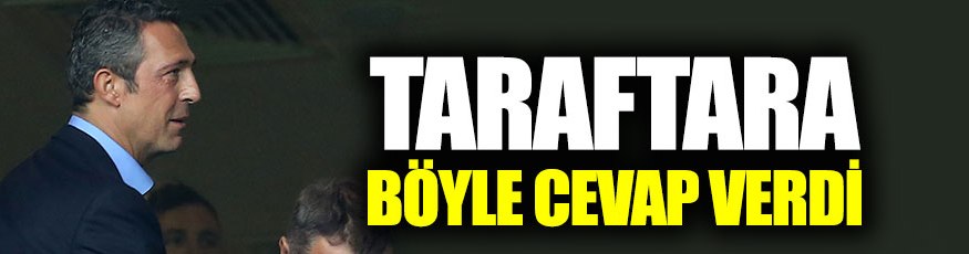 Ali Koç’un taraftara verdiği cevap?