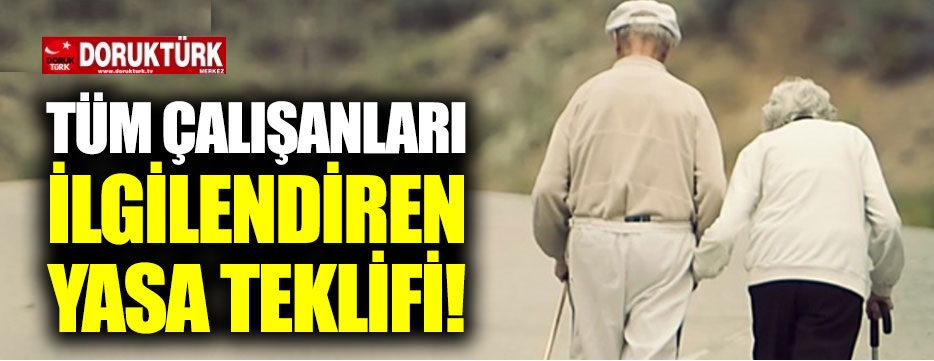 Tüm çalışanları ilgilendirecek Yasa Teklifi!