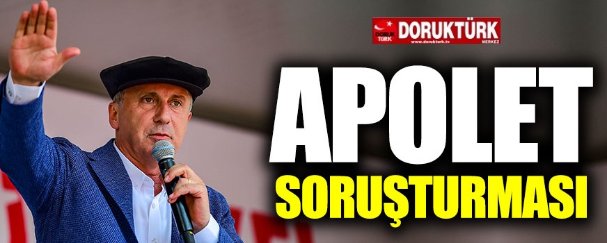Muharrem İnce’ye Apolet Soruşturması!