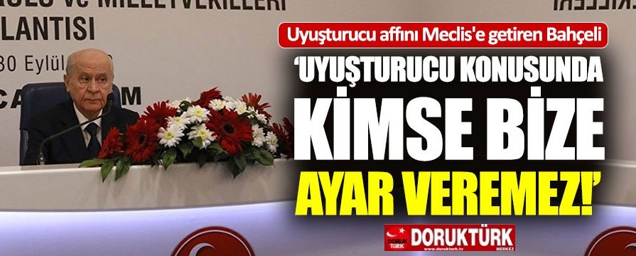 Bahçeli’den uyuşturucu çıkışı: “Kimse bize ayar veremez!”