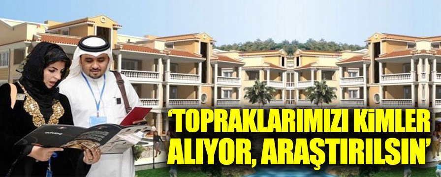 CHP’li Gaytancıoğlu sordu: Topraklarımızı kimler alıyor?