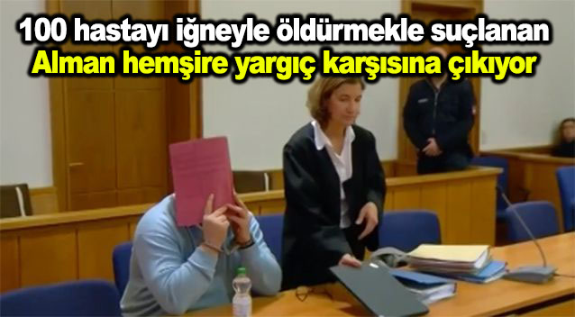 100 hastayı iğneyle öldürmekle suçlanan Alman hemşire yargıç karşısına çıkıyor