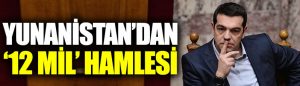 Yunanistan Başbakanı Çipras’tan ’12 mil’ kararı