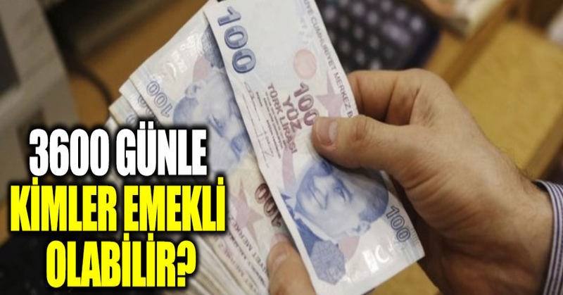 3600 günle kimler emekli olabilir?