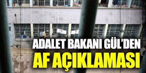 Adalet Bakanı Gül’den af açıklaması