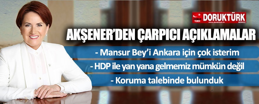 Akşener’den çarpıcı açıklamalar