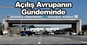 İstanbul Havalimanı’nın açılışı Avrupa’nın gündeminde