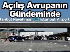 İstanbul Havalimanı’nın açılışı Avrupa’nın gündeminde