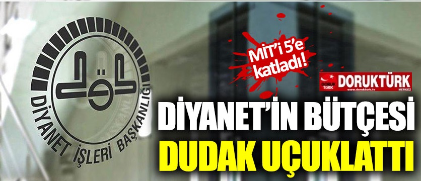 Diyanet’in bütçesi MİT’i katladı