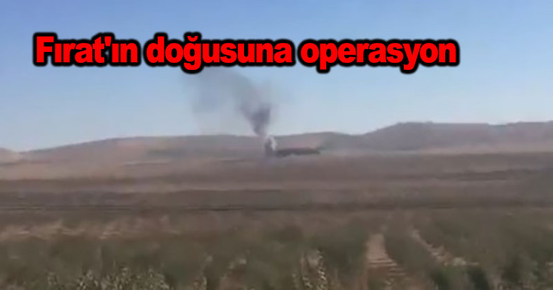 Fırat’ın doğusuna operasyon