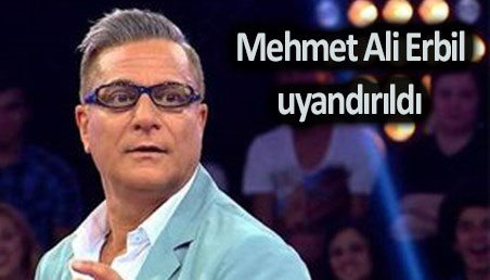 Mehmet Ali Erbil uyandırıldı