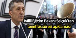 Milli Eğitim Bakanı Selçuk’tan teneffüs süresi açıklaması