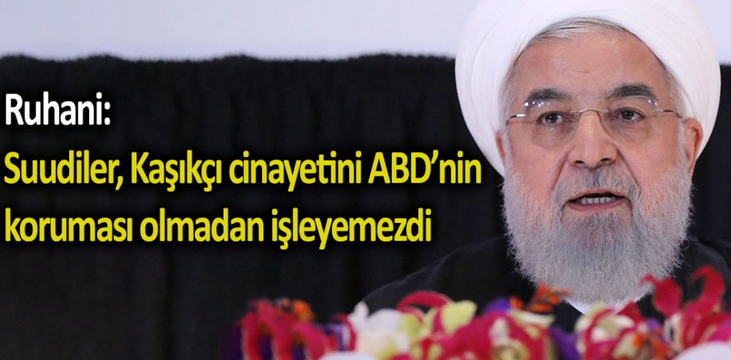 Ruhani: Suudiler, Kaşıkçı cinayetini ABD’nin koruması olmadan işleyemezdi