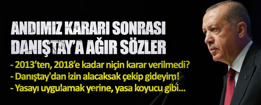 Erdoğan’dan Danıştay’a ‘Andımız’ tepkisi