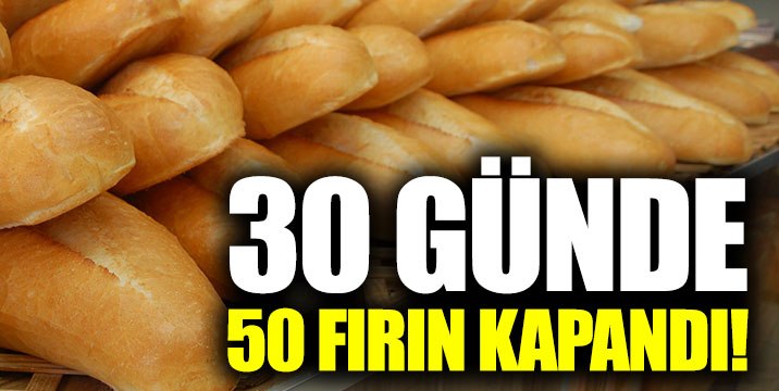 “İstanbul’da 30 günde 50 fırın kapandı”