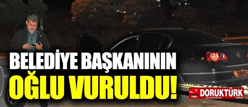 Belediye başkanının oğlu aracında silahla vuruldu!