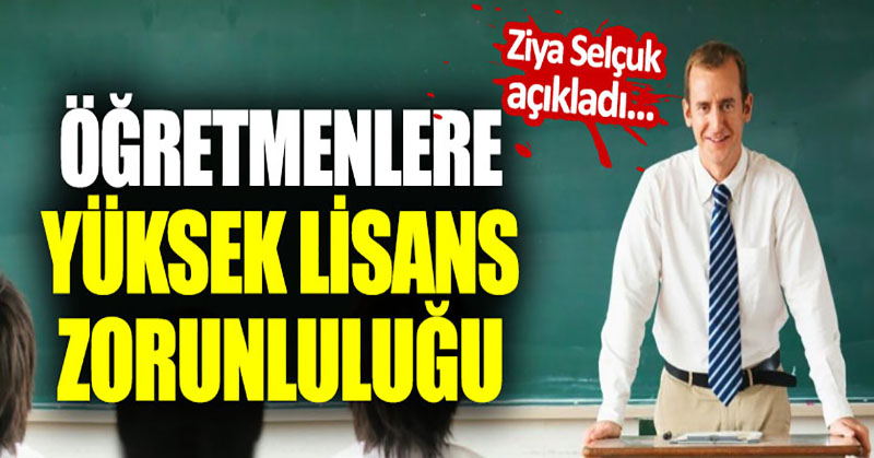 Öğretmenlere yüksek lisans zorunluluğu geliyor!