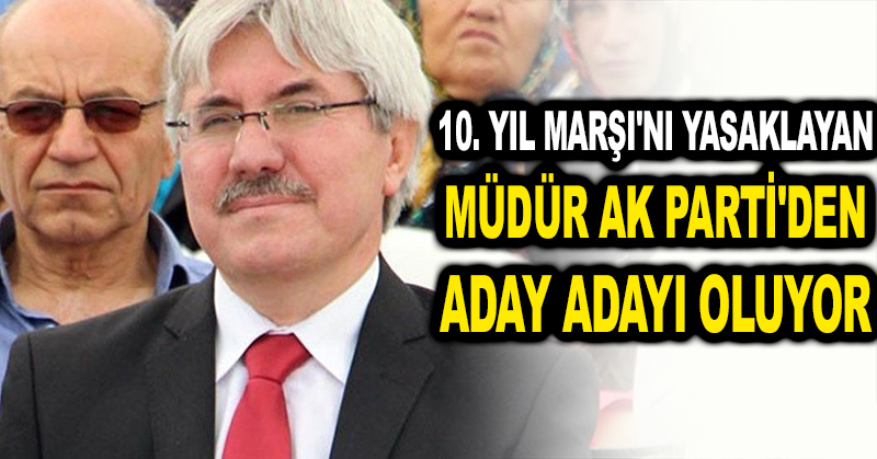 10. Yıl Marşı’nı yasaklayan müdür AK Parti’den aday adayı oluyor