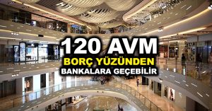 120 AVM bankalara geçebilir