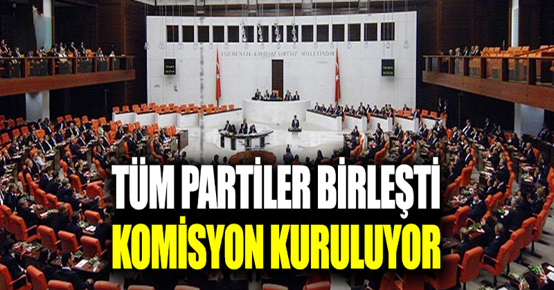 5 parti birleşti komisyon kuruluyor