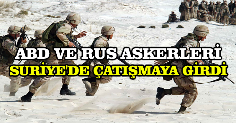 ABD ve Rus askerleri Suriye’de çatışmaya girdi