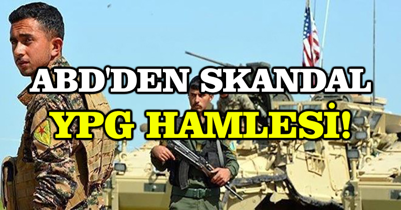 ABD’den skandal YPG hamlesi!