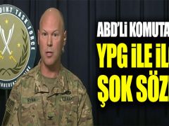ABD’li komutandan YPG ile ilgili şok sözler