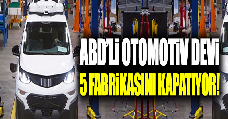 ABD’li otomotiv devi 5 fabrikasını kapatıyor!
