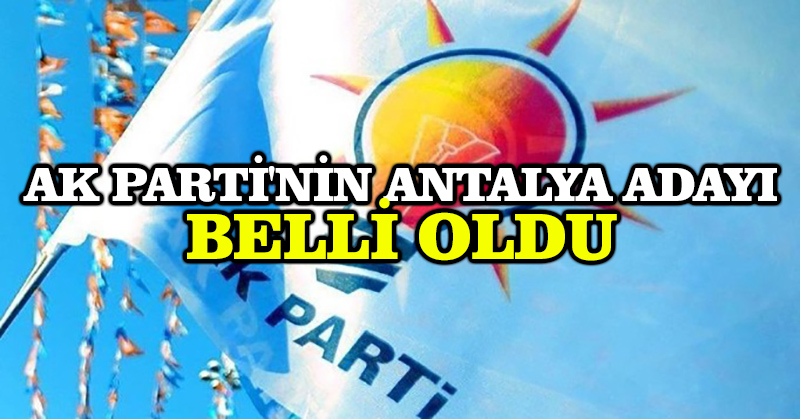 AK Parti’nin Antalya adayı belli oldu