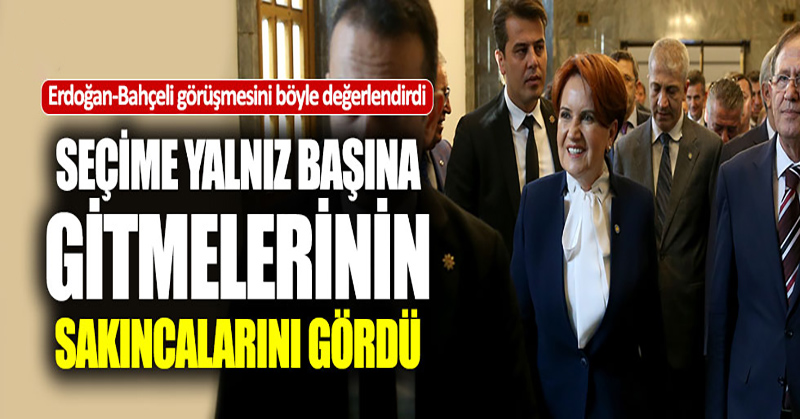 Akşener, Bahçeli-Erdoğan görüşmesini değerlendirdi