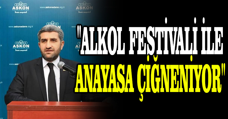 “Alkol festivali ile Anayasa çiğneniyor”