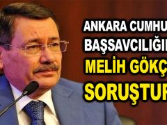 Ankara Cumhuriyet Başsavcılığından Melih Gökçek’e soruşturma