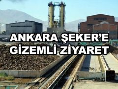 Ankara Şeker’e gizemli ziyaret