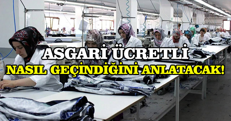 Asgari ücretli nasıl geçindiğini anlatacak!