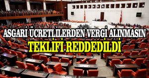 Asgari ücretlilerden vergi alınmasın teklifi reddedildi
