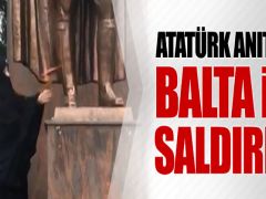 Atatürk Anıtı’na balta ile saldırı!