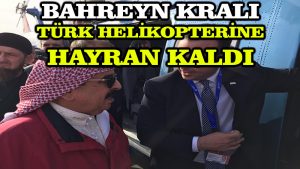 Bahreyn Kralı yerli helikopterimiz T625 Genel Maksat’a hayran kaldı