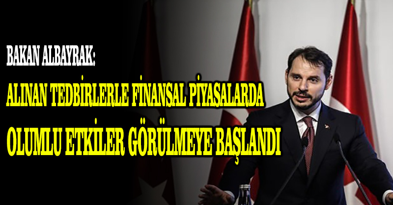 Bakan Albayrak: Alınan tedbirlerle finansal piyasalarda olumlu etkiler görülmeye başlandı