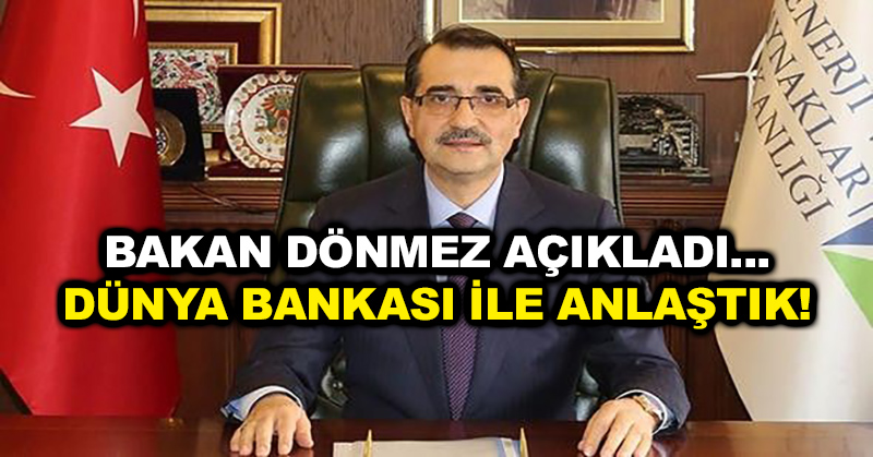 Bakan Dönmez açıkladı… Dünya Bankası ile anlaştık!
