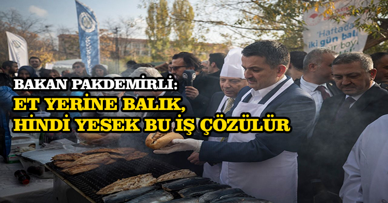 Bakan Pakdemirli: Et yerine balık, hindi yesek bu iş çözülür