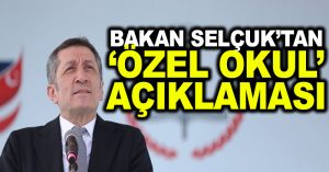 Bakan Selçuk’tan ‘özel okul’ açıklaması