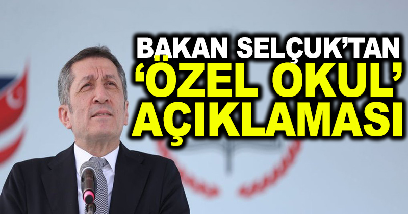 Bakan Selçuk’tan ‘özel okul’ açıklaması