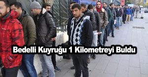 Bedelli askerlik kuyruğu 1 kilometreyi buldu