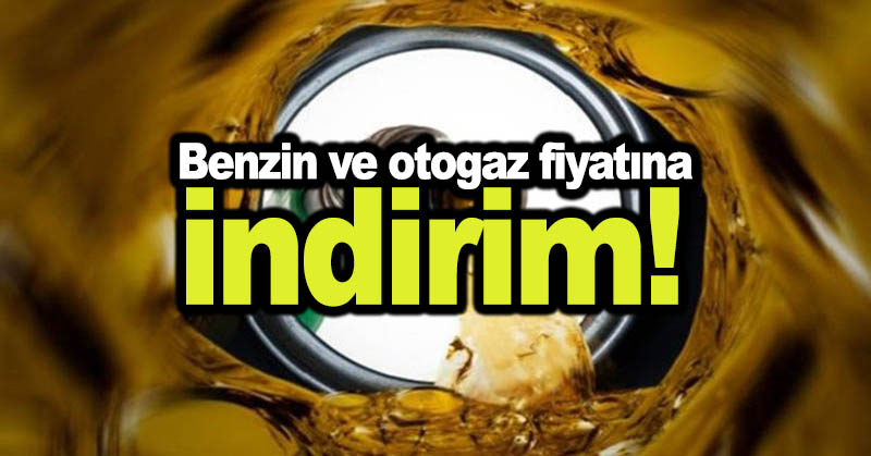 Benzin ve otogaz fiyatına indirim!
