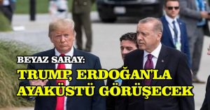 Beyaz Saray: Trump, Erdoğan’la ayaküstü görüşecek