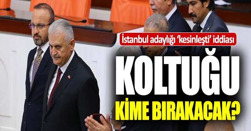 Binali Yıldırım koltuğunu kime bırakacak?