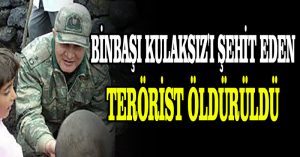 Binbaşı Kulaksız’ı şehit eden terörist öldürüldü