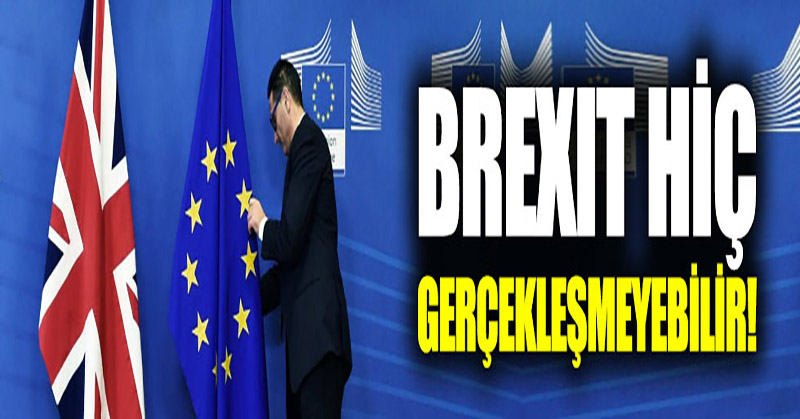 Brexit hiç gerçekleşmeyebilir