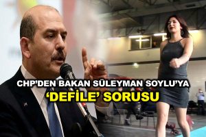 CHP’den Bakan Süleyman Soylu’ya ‘defile’ sorusu